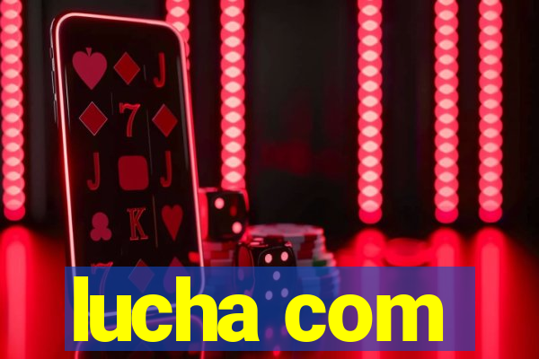 lucha com